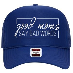 Good Moms Say Bad Words Funny High Crown Mesh Back Trucker Hat