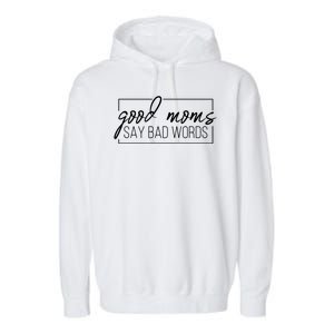 Good Moms Say Bad Words Funny Garment-Dyed Fleece Hoodie