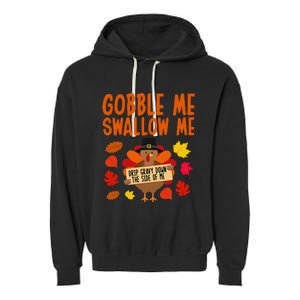 Gobble Me Swallow Me Drip Gravy Down The Side Of Me Turkey Garment-Dyed Fleece Hoodie