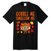 Gobble Me Swallow Me Drip Gravy Down The Side Of Me Turkey Tall T-Shirt