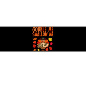 Gobble Me Swallow Me Drip Gravy Down The Side Of Me Turkey Bumper Sticker