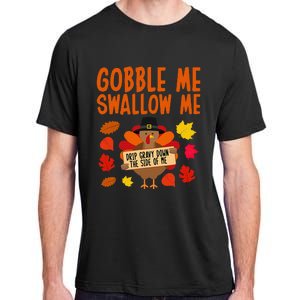 Gobble Me Swallow Me Drip Gravy Down The Side Of Me Turkey Adult ChromaSoft Performance T-Shirt