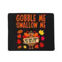 Gobble Me Swallow Me Drip Gravy Down The Side Of Me Turkey Mousepad