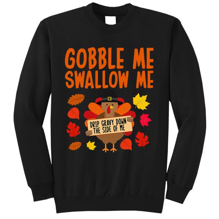 Gobble Me Swallow Me Drip Gravy Down The Side Of Me Turkey Tall Sweatshirt