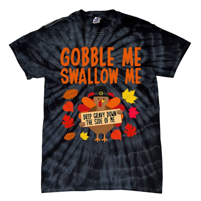 Gobble Me Swallow Me Drip Gravy Down The Side Of Me Turkey Tie-Dye T-Shirt