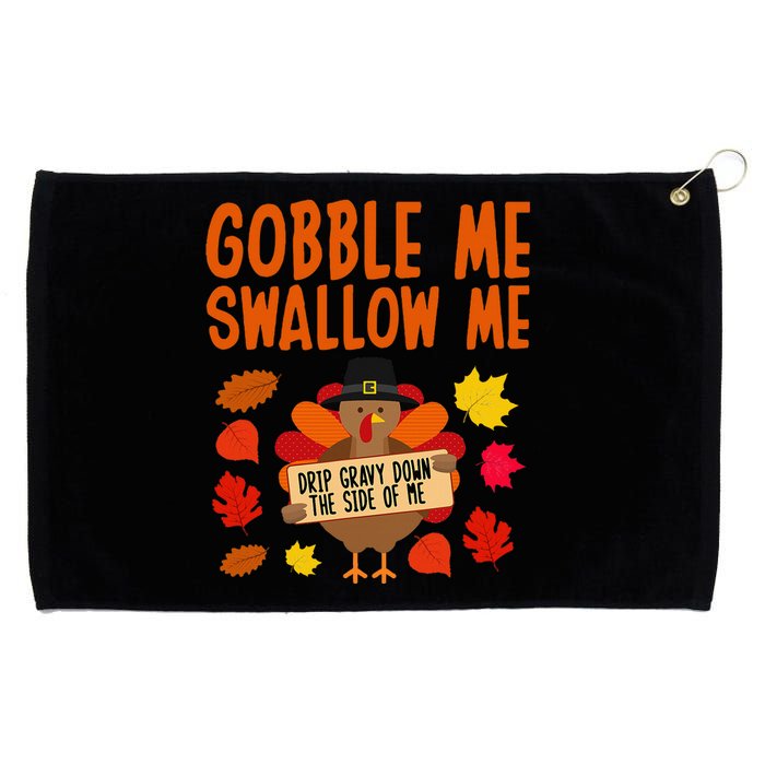 Gobble Me Swallow Me Drip Gravy Down The Side Of Me Turkey Grommeted Golf Towel