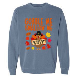 Gobble Me Swallow Me Drip Gravy Down The Side Of Me Turkey Garment-Dyed Sweatshirt