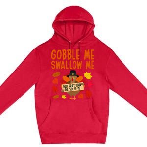 Gobble Me Swallow Me Drip Gravy Down The Side Of Me Turkey Premium Pullover Hoodie