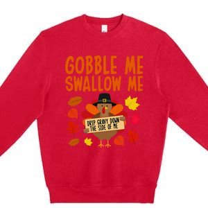 Gobble Me Swallow Me Drip Gravy Down The Side Of Me Turkey Premium Crewneck Sweatshirt