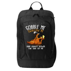 Gobble Me Swallow Me Cool Gift Funny Thanksgiving Gift City Backpack