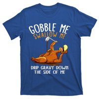 Gobble Me Swallow Me Cool Gift Funny Thanksgiving Gift T-Shirt