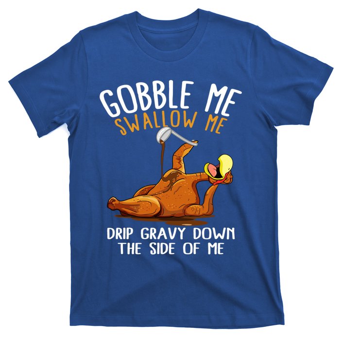 Gobble Me Swallow Me Cool Gift Funny Thanksgiving Gift T-Shirt