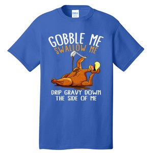 Gobble Me Swallow Me Cool Gift Funny Thanksgiving Gift Tall T-Shirt