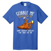 Gobble Me Swallow Me Cool Gift Funny Thanksgiving Gift Tall T-Shirt