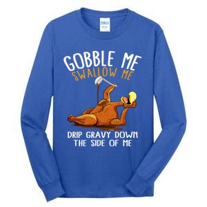 Gobble Me Swallow Me Cool Gift Funny Thanksgiving Gift Tall Long Sleeve T-Shirt