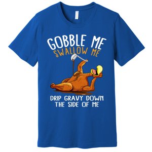 Gobble Me Swallow Me Cool Gift Funny Thanksgiving Gift Premium T-Shirt