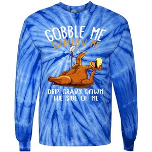 Gobble Me Swallow Me Cool Gift Funny Thanksgiving Gift Tie-Dye Long Sleeve Shirt