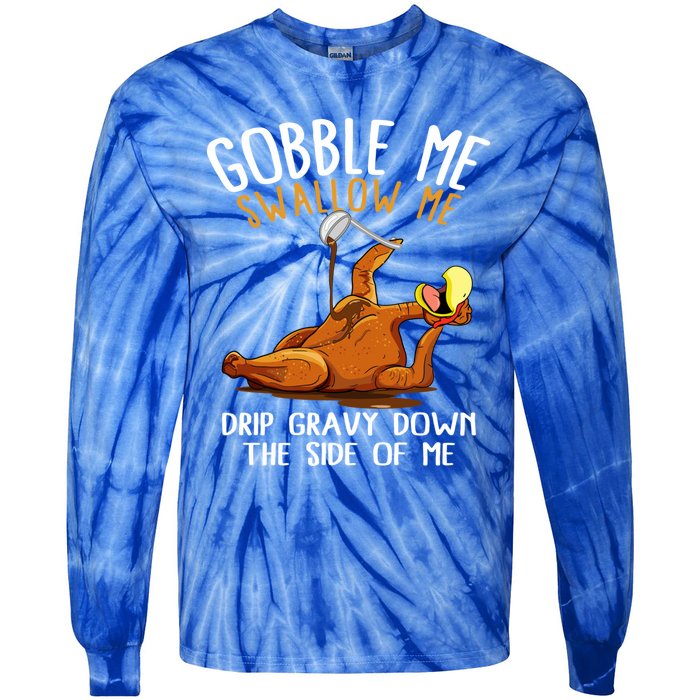 Gobble Me Swallow Me Cool Gift Funny Thanksgiving Gift Tie-Dye Long Sleeve Shirt