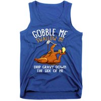 Gobble Me Swallow Me Cool Gift Funny Thanksgiving Gift Tank Top