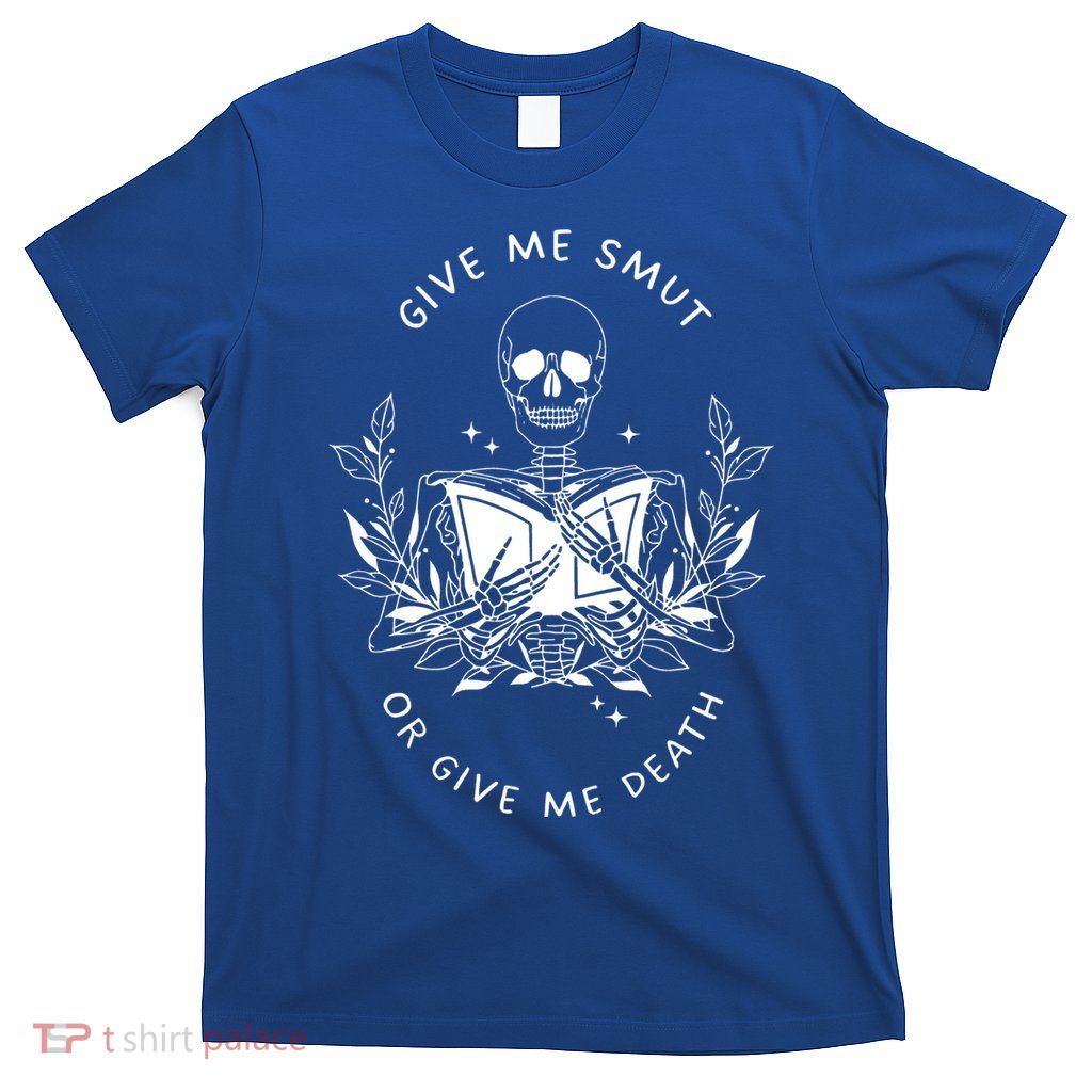 Give Me Smut Or Give Me Death Skeleton Book Lover Gift T-Shirt