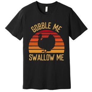 Gobble Me Swallow Funny Thanksgiving Feast Turkey Trot Premium T-Shirt