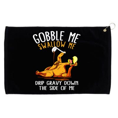 Gobble Me Swallow Me Drip Gravy Down The Side Of Me Grommeted Golf Towel