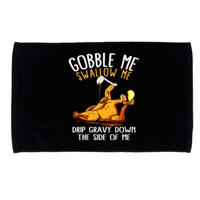 Gobble Me Swallow Me Drip Gravy Down The Side Of Me Microfiber Hand Towel