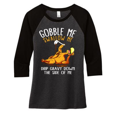 Gobble Me Swallow Me Drip Gravy Down The Side Of Me Women's Tri-Blend 3/4-Sleeve Raglan Shirt