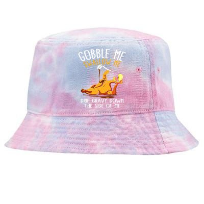 Gobble Me Swallow Me Drip Gravy Down The Side Of Me Tie-Dyed Bucket Hat