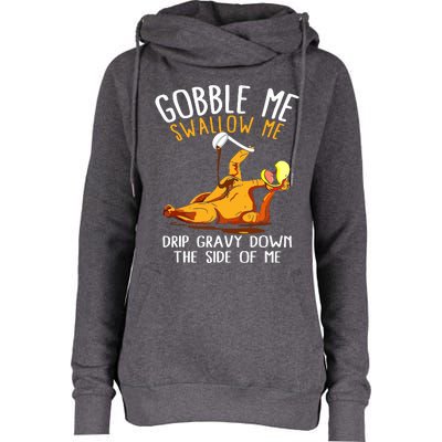 Gobble Me Swallow Me Drip Gravy Down The Side Of Me Womens Funnel Neck Pullover Hood