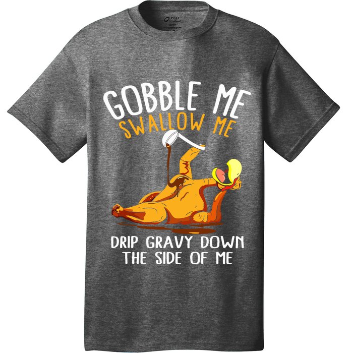 Gobble Me Swallow Me Drip Gravy Down The Side Of Me T-Shirt