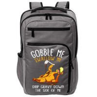 Gobble Me Swallow Me Drip Gravy Down The Side Of Me Impact Tech Backpack