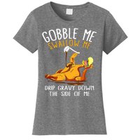 Gobble Me Swallow Me Drip Gravy Down The Side Of Me Women's T-Shirt