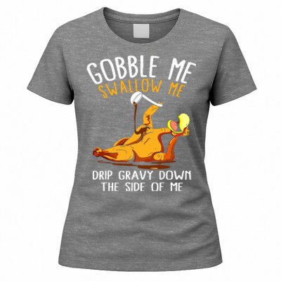 Gobble Me Swallow Me Drip Gravy Down The Side Of Me Women's T-Shirt