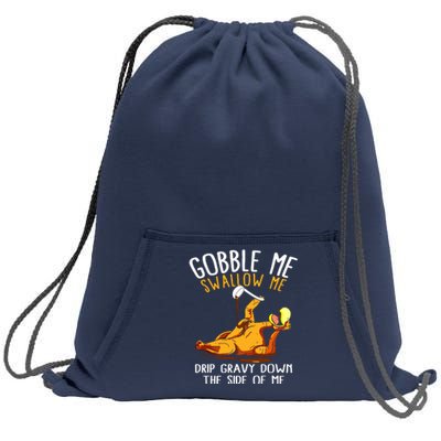 Gobble Me Swallow Me Drip Gravy Down The Side Of Me Sweatshirt Cinch Pack Bag