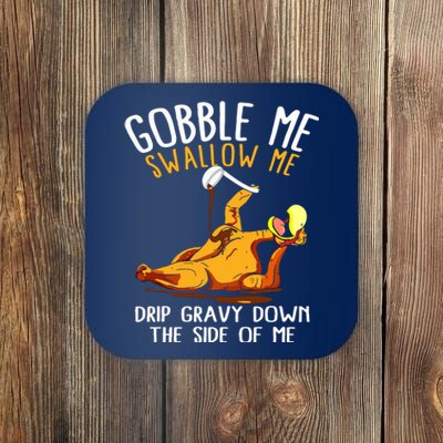 Gobble Me Swallow Me Drip Gravy Down The Side Of Me Coaster