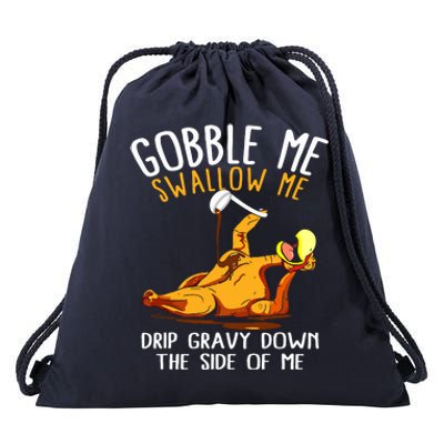 Gobble Me Swallow Me Drip Gravy Down The Side Of Me Drawstring Bag