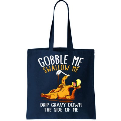 Gobble Me Swallow Me Drip Gravy Down The Side Of Me Tote Bag