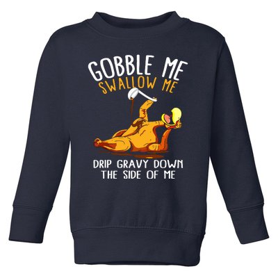 Gobble Me Swallow Me Drip Gravy Down The Side Of Me Toddler Sweatshirt