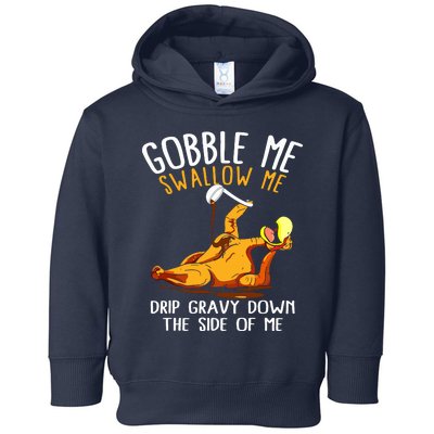 Gobble Me Swallow Me Drip Gravy Down The Side Of Me Toddler Hoodie