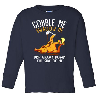 Gobble Me Swallow Me Drip Gravy Down The Side Of Me Toddler Long Sleeve Shirt