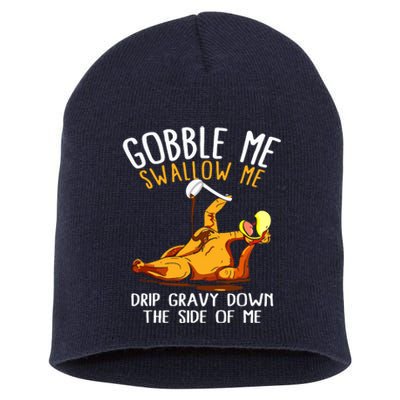 Gobble Me Swallow Me Drip Gravy Down The Side Of Me Short Acrylic Beanie