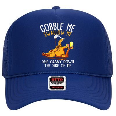 Gobble Me Swallow Me Drip Gravy Down The Side Of Me High Crown Mesh Back Trucker Hat