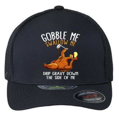 Gobble Me Swallow Me Cute Gift Funny Thanksgiving Cool Gift Flexfit Unipanel Trucker Cap