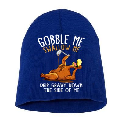 Gobble Me Swallow Me Cute Gift Funny Thanksgiving Cool Gift Short Acrylic Beanie