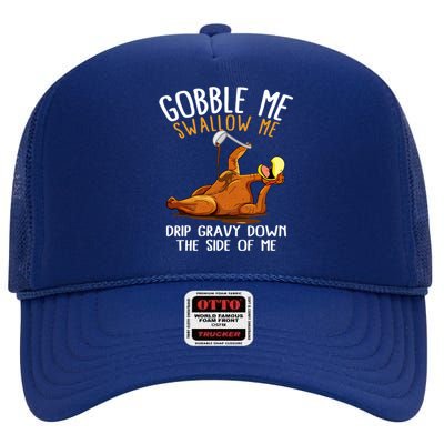 Gobble Me Swallow Me Cute Gift Funny Thanksgiving Cool Gift High Crown Mesh Back Trucker Hat