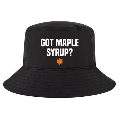 Got Maple Syrup Maple Tree Tapping Maple Syrup Cool Comfort Performance Bucket Hat