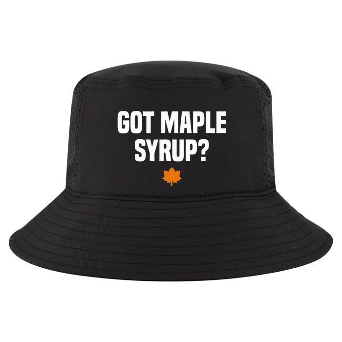 Got Maple Syrup Maple Tree Tapping Maple Syrup Cool Comfort Performance Bucket Hat