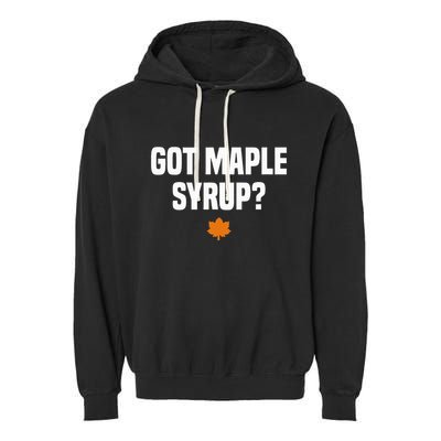 Got Maple Syrup Maple Tree Tapping Maple Syrup Garment-Dyed Fleece Hoodie