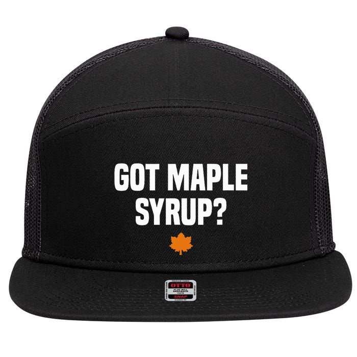Got Maple Syrup Maple Tree Tapping Maple Syrup 7 Panel Mesh Trucker Snapback Hat